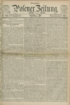 Posener Zeitung. Jg.80 [i.e.84], Nr. 169 (8 März 1877) - Mittag=Ausgabe.