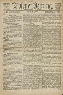 Posener Zeitung. Jg.81 [i.e.85], Nr. 17 (8 Januar 1878) - Mittag=Ausgabe.