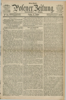Posener Zeitung. Jg.81 [i.e.85], Nr. 44 (18 Januar 1878) - Mittag=Ausgabe.