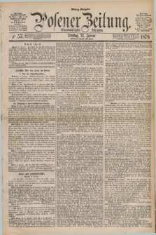 Posener Zeitung. Jg.81 [i.e.85], Nr. 53 (22 Januar 1878) - Mittag=Ausgabe.