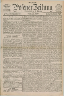 Posener Zeitung. Jg.81 [i.e.85], Nr. 62 (25 Januar 1878) - Mittag=Ausgabe.