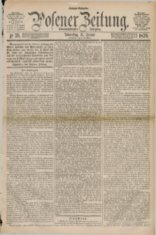 Posener Zeitung. Jg.81 [i.e.85], Nr. 76 (31 Januar 1878) - Morgen=Ausgabe. + dod.