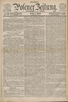 Posener Zeitung. Jg.81 [i.e.85], Nr. 80 (1 Februar 1878) - Mittag=Ausgabe.