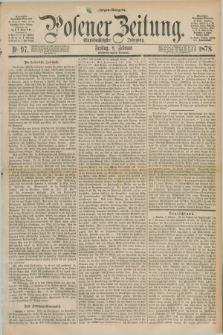 Posener Zeitung. Jg.81 [i.e.85], Nr. 97 (8 Februar 1878) - Morgen=Ausgabe. + dod.