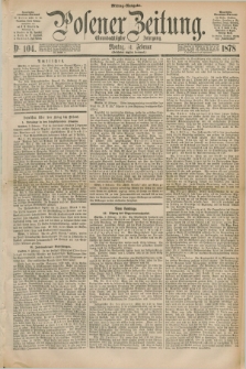 Posener Zeitung. Jg.81 [i.e.85], Nr. 104 (11 Februar 1878) - Mittag=Ausgabe.