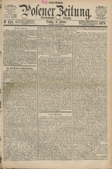 Posener Zeitung. Jg.81 [i.e.85], Nr. 124 (19 Februar 1878) - Morgen=Ausgabe. + dod.
