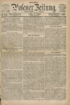Posener Zeitung. Jg.81 [i.e.85], Nr. 125 (19 Februar 1878) - Mittag=Ausgabe.