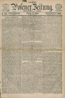 Posener Zeitung. Jg.81 [i.e.85], Nr. 127 (20 Februar 1878) - Morgen=Ausgabe. + dod.