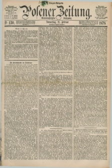 Posener Zeitung. Jg.81 [i.e.85], Nr. 130 (21 Februar 1878) - Morgen=Ausgabe. + dod.