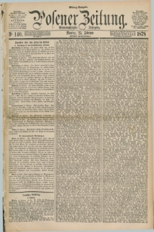 Posener Zeitung. Jg.81 [i.e.85], Nr. 140 (25 Februar 1878) - Mittag=Ausgabe.