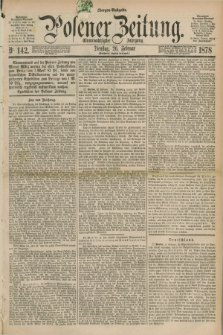 Posener Zeitung. Jg.81 [i.e.85], Nr. 142 (26 Februar 1878) - Morgen=Ausgabe. + dod.