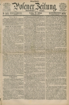 Posener Zeitung. Jg.81 [i.e.85], Nr. 143 (26 Februar 1878) - Mittag=Ausgabe.