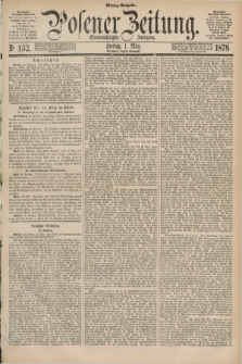 Posener Zeitung. Jg.81 [i.e.85], Nr. 152 (1 März 1878) - Mittag=Ausgabe.