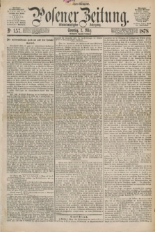 Posener Zeitung. Jg.81 [i.e.85], Nr. 157 (3 März 1878) - Morgen=Ausgabe. + dod.