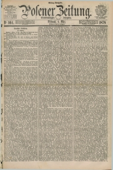 Posener Zeitung. Jg.81 [i.e.85], Nr. 164 (6 März 1878) - Mittag=Ausgabe.