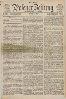 Posener Zeitung. Jg.81 [i.e.85], Nr. 170 (8 März 1878) - Mittag=Ausgabe.