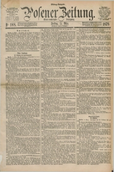 Posener Zeitung. Jg.81 [i.e.85], Nr. 188 (15 März 1878) - Mittag=Ausgabe.