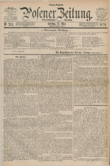 Posener Zeitung. Jg.81 [i.e.85], Nr. 211 (24 März 1878) - Morgen=Ausgabe. + dod.