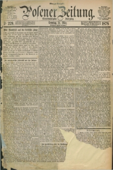 Posener Zeitung. Jg.81 [i.e.85], Nr. 229 (31 März 1878) - Morgen=Ausgabe. + dod.