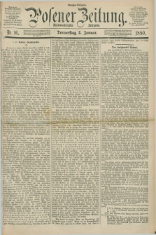 Posener Zeitung. Jg.83 [i.e.87], Nr. 16 (8 Januar 1880) - Morgen=Ausgabe.