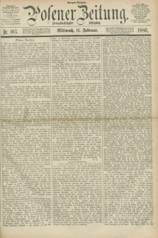 Posener Zeitung. Jg.83 [i.e.87], Nr. 103 (11 Februar 1880) - Morgen=Ausgabe.