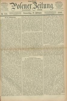 Posener Zeitung. Jg.83 [i.e.87], Nr. 124 (19 Februar 1880) - Morgen=Ausgabe.