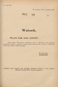 [Kadencja X, sesja I, al. 169] Alegaty do Sprawozdań Stenograficznych Pierwszej Sesyi Dziesiątego Peryodu Sejmu Krajowego Królestwa Galicyi i Lodomeryi z Wielkiem Księstwem Krakowskiem z roku 1913/1914. Alegat 169