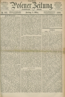 Posener Zeitung. Jg.83 [i.e.87], Nr. 163 (5 März 1880) - Morgen=Ausgabe.