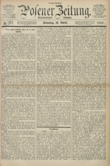 Posener Zeitung. Jg.83 [i.e.87], Nr. 271 (18 April 1880) - Morgen=Ausgabe. + dod.
