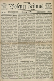 Posener Zeitung. Jg.83 [i.e.87], Nr. 319 (9 Mai 1880) - Morgen=Ausgabe. + dod.