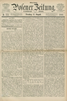 Posener Zeitung. Jg.83 [i.e.87], Nr. 572 (17 August 1880) - Mittag=Ausgabe.