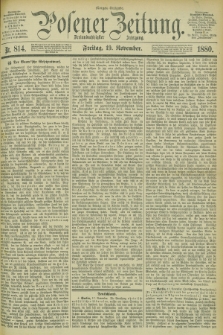 Posener Zeitung. Jg.83 [i.e.87], Nr. 814 (19 November 1880) - Morgen=Ausgabe.