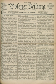 Posener Zeitung. Jg.88, Nr. 814 (19 November 1881) - Morgen=Ausgabe.