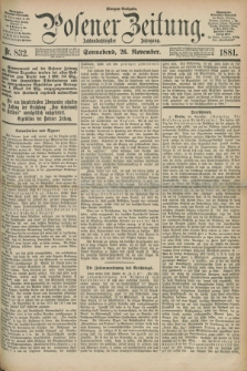 Posener Zeitung. Jg.88, Nr. 832 (26 November 1881) - Morgen=Ausgabe.