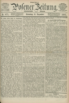 Posener Zeitung. Jg.88, Nr. 871 (11 Dezember 1881) - Morgen=Ausgabe. + dod.