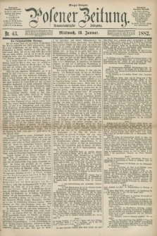 Posener Zeitung. Jg.89, Nr. 43 (18 Januar 1882) - Morgen=Ausgabe.
