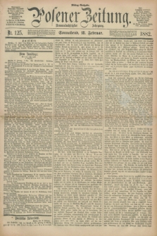 Posener Zeitung. Jg.89, Nr. 125 (18 Februar 1882) - Mittag=Ausgabe.