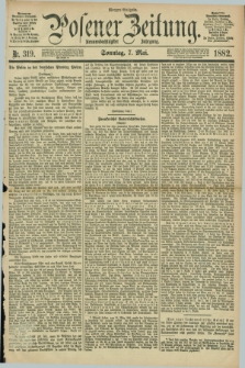 Posener Zeitung. Jg.89, Nr. 319 (7 Mai 1882) - Morgen=Ausgabe. + dod.
