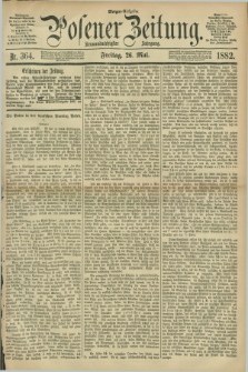 Posener Zeitung. Jg.89, Nr. 364 (26 Mai 1882) - Morgen=Ausgabe.