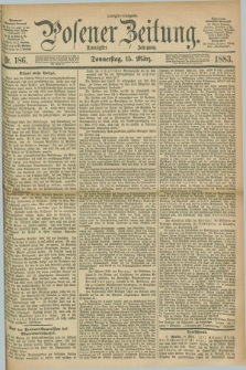 Posener Zeitung. Jg.90, Nr. 186 (15 März 1883) - Morgen=Ausgabe.