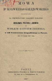Mowa Dra Ksawerego Gałęzowskiego wypowiedziana na pięćsetletniej rocznicy poślubin królowej polskiej Jadwigi z wielkim księciem Jagiełłą, w sali Towarzystwa Geograficznego w Paryżu, dnia 26 lutego 1886 roku