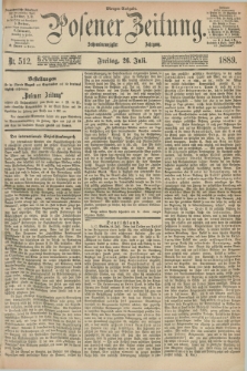 Posener Zeitung. Jg.96, Nr. 512 (26 Juli 1889) - Morgen=Ausgabe. + dod.