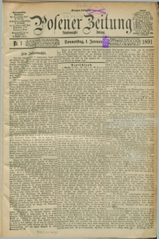 Posener Zeitung. Jg.98, Nr. 1 (1 Januar 1891) - Morgen=Ausgabe. + dod.