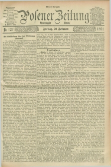 Posener Zeitung. Jg.98, Nr. 127 (20 Februar 1891) - Morgen=Ausgabe. + dod.