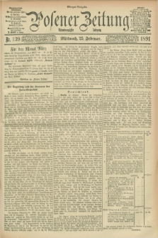 Posener Zeitung. Jg.98, Nr. 139 (25 Februar 1891) - Morgen=Ausgabe. + dod.