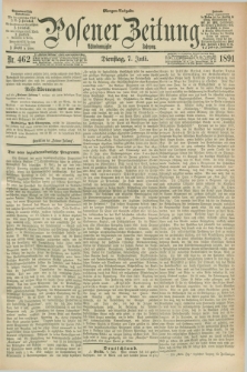 Posener Zeitung. Jg.98, Nr. 462 (7 Juli 1891) - Morgen=Ausgabe. + dod.