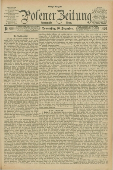 Posener Zeitung. Jg.98, Nr. 864 (10 Dezember 1891) - Morgen=Ausgabe.