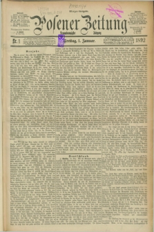 Posener Zeitung. Jg.99, Nr. 1 (1 Januar 1892) - Morgen=Ausgabe. + dod.