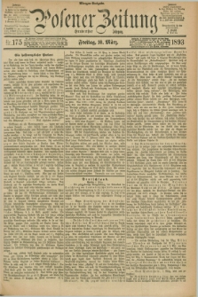 Posener Zeitung. Jg.100, Nr. 175 (10 März 1893) - Morgen=Ausgabe. + dod.