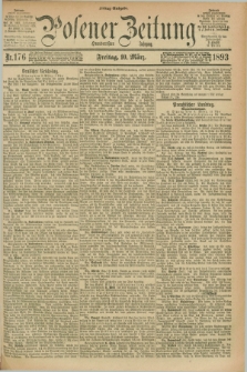 Posener Zeitung. Jg.100, Nr. 176 (10 März 1893) - Mittag=Ausgabe.